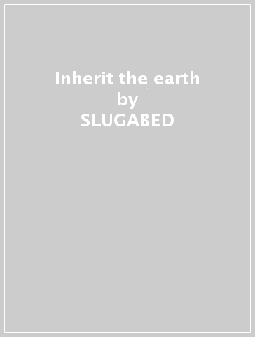 Inherit the earth - SLUGABED