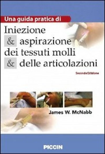 Iniezione e aspirazione dei tessuti molli e delle articolazioni. Una guida pratica - James W. McNabb