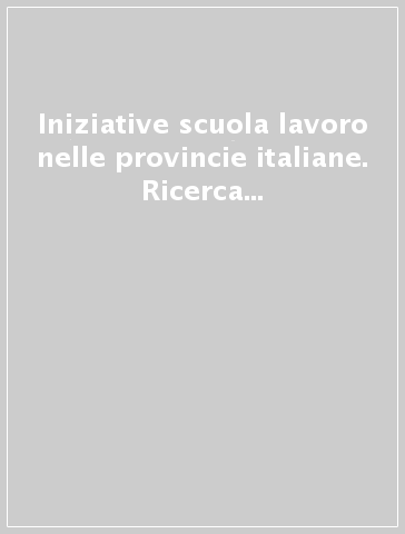 Iniziative scuola lavoro nelle provincie italiane. Ricerca su otto casi di intervento