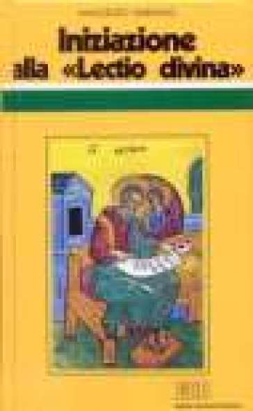 Iniziazione alla «Lectio divina». Indicazioni metodologiche con l'esemplificazione di alcuni brani presi dal Vangelo secondo Matteo - Guido Innocenzo Gargano