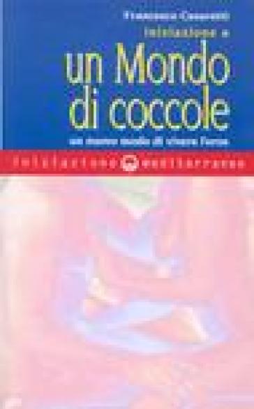 Iniziazione a un mondo di coccole. Un nuovo modo di vivere l'eros - Francesco Casaretti