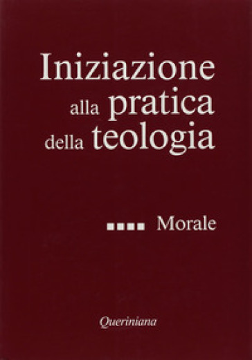 Iniziazione alla pratica della teologia. 4: Morale