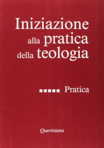 Iniziazione alla pratica della teologia. 5: Pratica