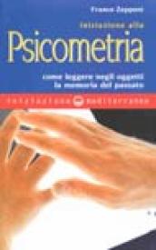 Iniziazione alla psicometria. Come leggere negli oggetti la memoria del passato