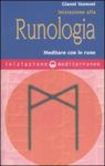 Iniziazione alla runologia. Meditare con le rune - Gianni Vannoni