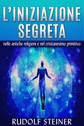 L Iniziazione segreta nelle antiche Religioni e nel Cristianesimo primitivo