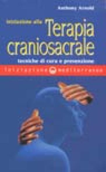 Iniziazione alla terapia craniosacrale - Anthony Arnold