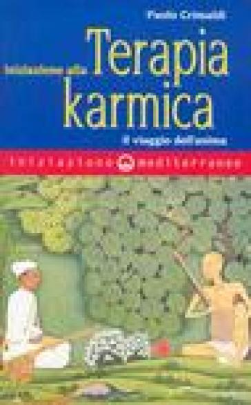 Iniziazione alla terapia karmica. Il viaggio dell'anima - Paolo Crimaldi