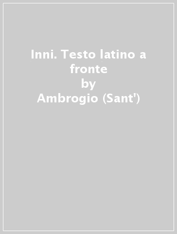 Inni. Testo latino a fronte - Ambrogio (Sant