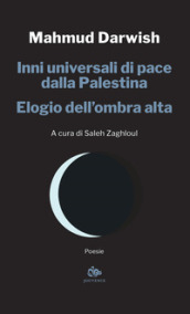 Inni universali di pace dalla Palestina. Elogio dell ombra alta