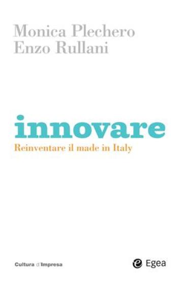 Innovare. Reinventare il made in Italy - Enzo Rullani - Monica Plechero - Monica Picchero