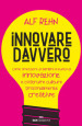 Innovare davvero. Come smettere di parlare a vuoto di innovazione e costruire culture profondamente creative