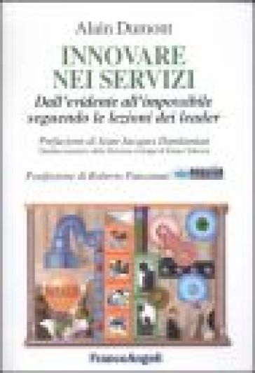 Innovare nei servizi. Dall'evidente all'impossibile seguendo le lezioni dei leader - Alain Dumont