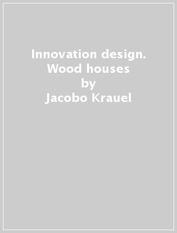 Innovation & design. Wood houses - Jacobo Krauel