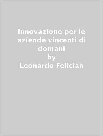 Innovazione per le aziende vincenti di domani - Leonardo Felician