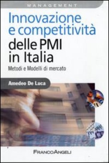 Innovazione e competitività delle PMI in Italia. Metodi e modelli di mercato - Amedeo De Luca