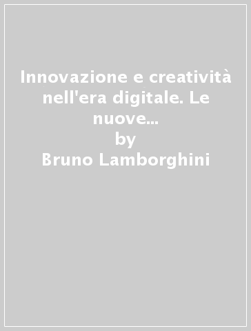 Innovazione e creatività nell'era digitale. Le nuove opportunità della «Digital Sharing Economy» - Bruno Lamborghini - Stefano Donadel