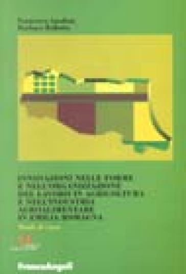 Innovazioni nelle forme e nell'organizzazione del lavoro in agricoltura e nell'industria agroalimentare in Emilia Romagna. Studi di caso - Francesco Ansaloni - Barbara Ballotta