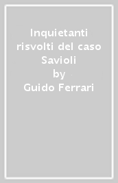 Inquietanti risvolti del caso Savioli