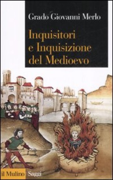 Inquisitori e Inquisizione nel Medioevo - Grado Giovanni Merlo