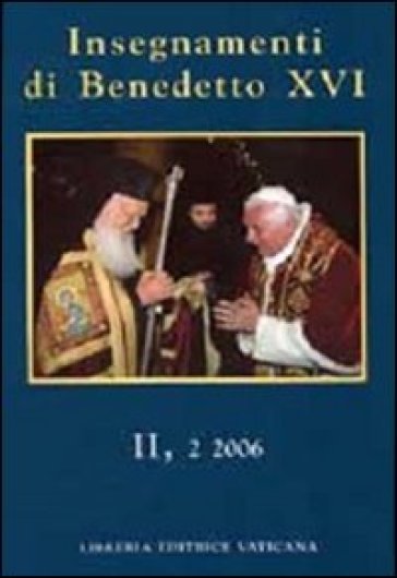Insegnamenti di Benedetto XVI (2006). 2. - Benedetto XVI (Papa Joseph Ratzinger)
