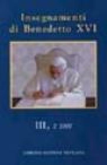 Insegnamenti di Benedetto XVI (2007). 3. - Benedetto XVI (Papa Joseph Ratzinger)