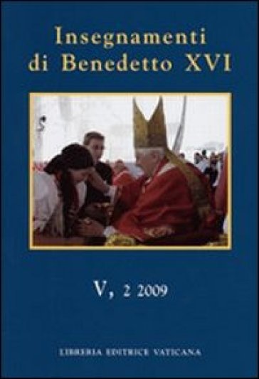 Insegnamenti di Benedetto XVI (2009). 5. - Benedetto XVI (Papa Joseph Ratzinger)
