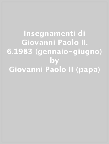 Insegnamenti di Giovanni Paolo II. 6.1983 (gennaio-giugno) - Giovanni Paolo II (papa)