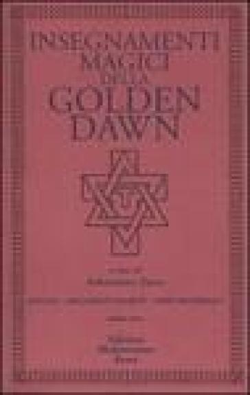 Insegnamenti magici della Golden Dawn. Rituali, documenti segreti, testi dottrinali. 3.