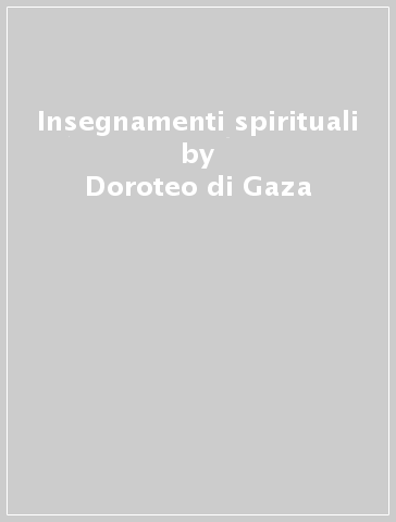 Insegnamenti spirituali - Doroteo di Gaza