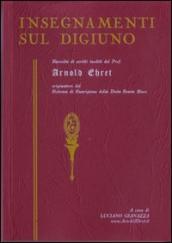 Insegnamenti sul digiuno. Raccolta di scritti inediti del prof. Arnold Ehret organizzatore del sistema di guarigione della dieta senza muco