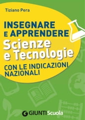 Insegnare e Apprendere Scienze e Tecnologie con le Indicazioni Nazionali