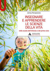 Insegnare e apprendere le scienze della vita nella scuola dell infanzia e del primo ciclo