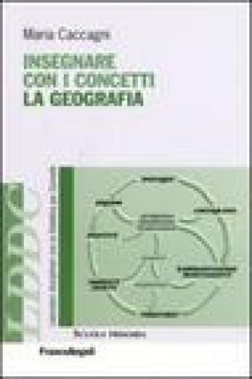 Insegnare con i concetti la geografia - Maria Caccagni