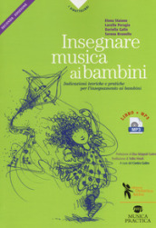 Insegnare musica ai bambini. Indicazioni teoriche e pratiche per l insegnamento ai bambini della prima e seconda infanzia. Con Audio