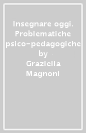 Insegnare oggi. Problematiche psico-pedagogiche