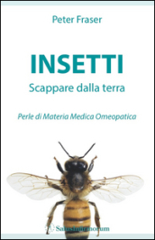 Insetti. Scappare dalla terra. Perle di materia medica omeopatica