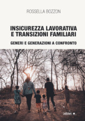 Insicurezza lavorativa e transizioni familiari. Generi e generazioni a confronto