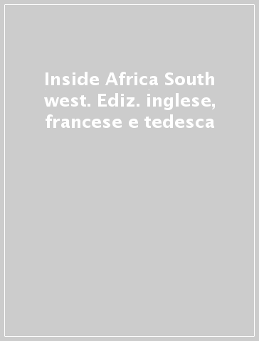 Inside Africa South & west. Ediz. inglese, francese e tedesca
