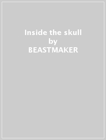 Inside the skull - BEASTMAKER