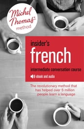 Insider s French: Intermediate Conversation Course (Learn French with the Michel Thomas Method)