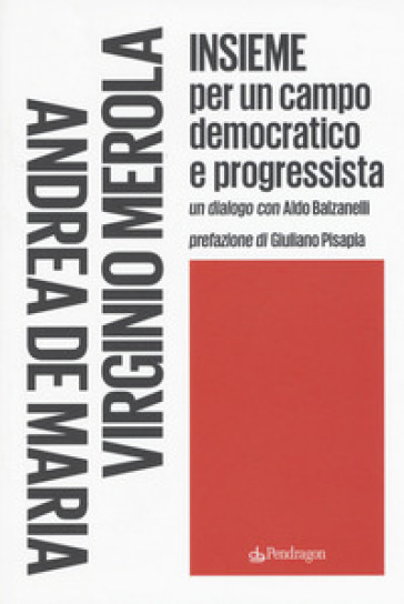 Insieme per un campo democratico e progressista - Andrea De Maria - Virginio Merola