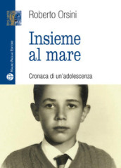 Insieme al mare. Cronaca di un adolescenza