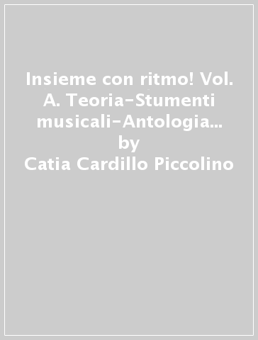 Insieme con ritmo! Vol. A. Teoria-Stumenti musicali-Antologia e DVD. Per la Scuola media. Con CD Audio. Con e-book. Con espansione online - Catia Cardillo Piccolino - Cinzia Ponsillo