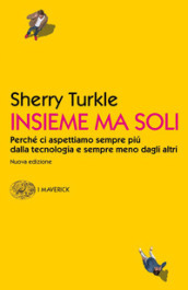 Insieme ma soli. Perché ci aspettiamo sempre più dalla tecnologia e sempre meno dagli altri