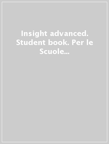 Insight advanced. Student book. Per le Scuole superiori. Con espansione online