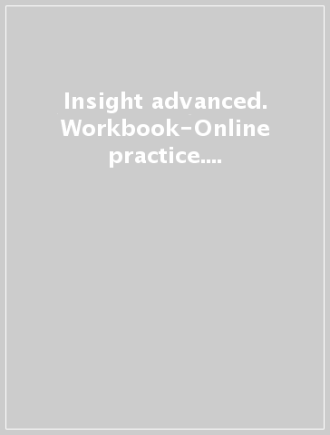 Insight advanced. Workbook-Online practice. Per le Scuole superiori. Con espansione online