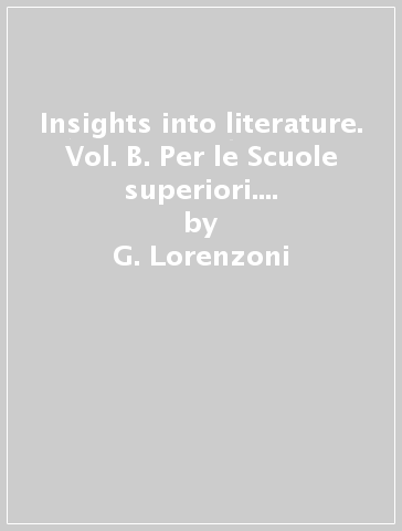 Insights into literature. Vol. B. Per le Scuole superiori. Con e-book. Con espansione online - G. Lorenzoni - Tony Bacon - G. Corrado