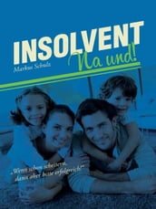 Insolvent na und!