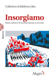 Insorgiamo. Diario collettivo di una lotta operaia (e non solo)